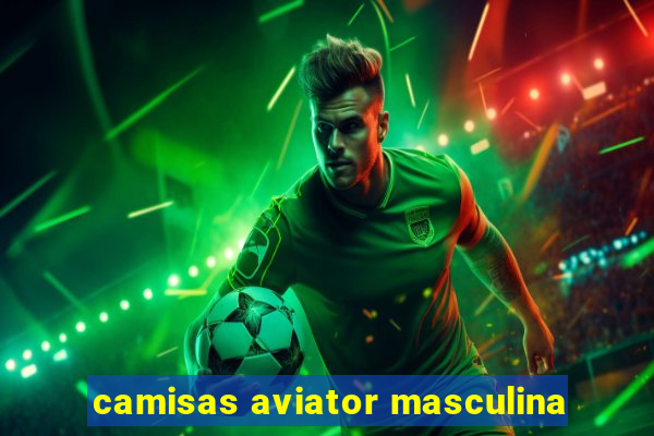 camisas aviator masculina